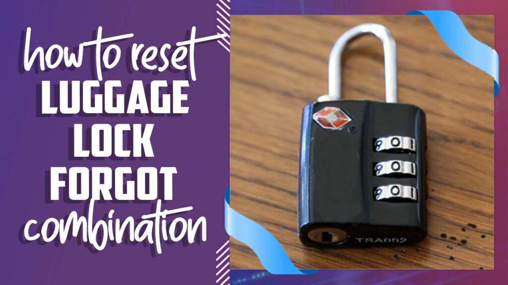 How To Reset Luggage Lock Forgot Combination