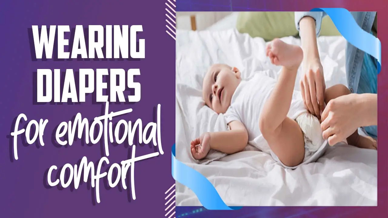 How To Wearing Diapers For Emotional Comfort