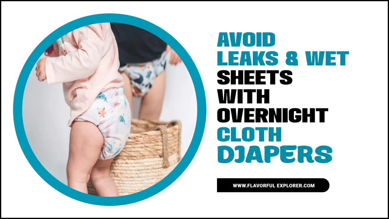 Avoid Leaks & Wet Sheets With Overnight Cloth Diapers
