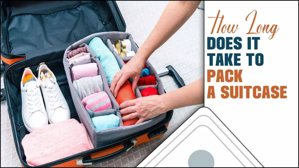 How Long Does It Take To Pack A Suitcase