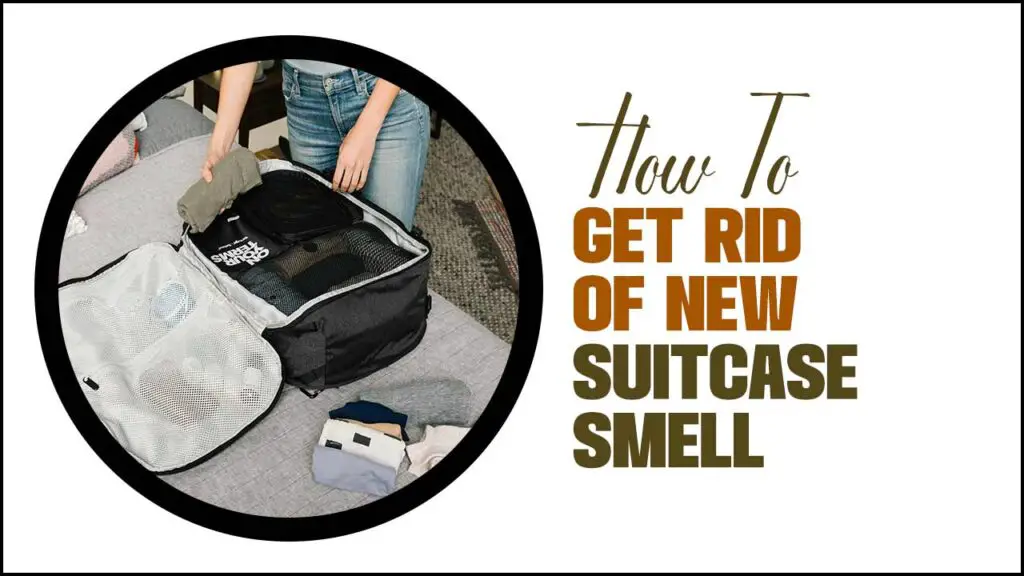 How To Get Rid Of New Suitcase Smell