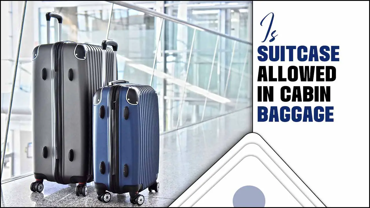 Is Suitcase Allowed In Cabin Baggage