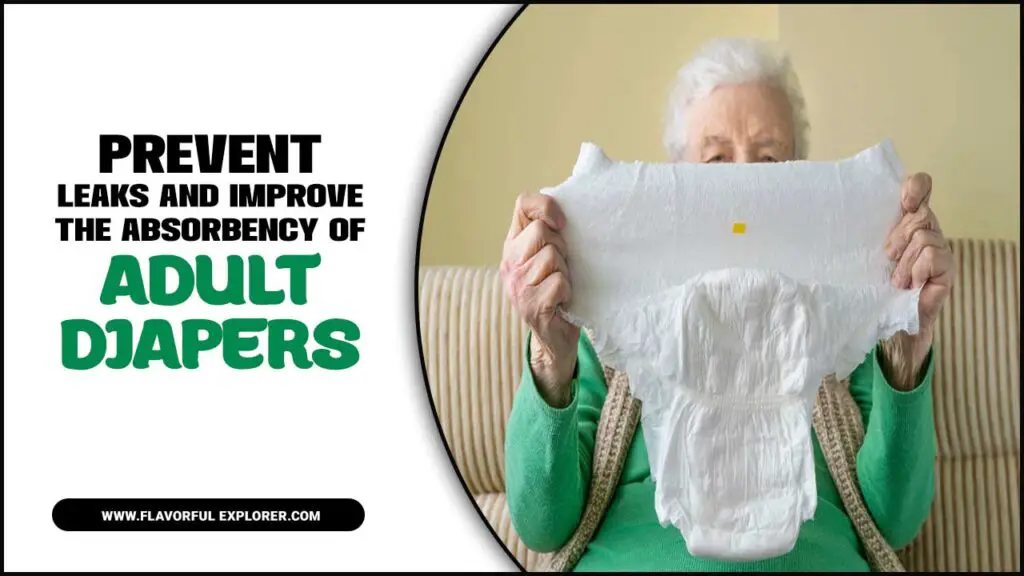 Prevent leaks and improve the absorbency of adult diapers