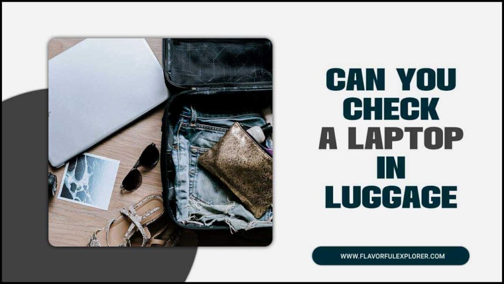 can you check a laptop in luggage