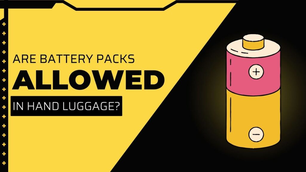 Are Battery Packs Allowed In Hand Luggage Battery Pack: Rules And Regulation