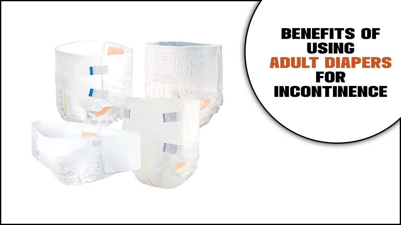 Benefits Of Using Adult Diapers For Incontinence