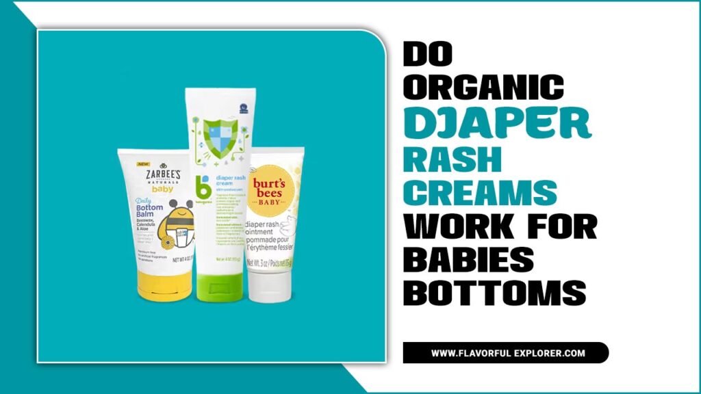 How Do Organic Diaper Rash Creams Work For Babies’ Bottoms