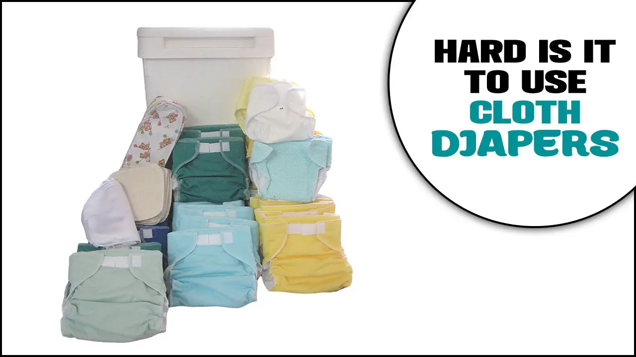 How Hard Is It To Use Cloth Diapers