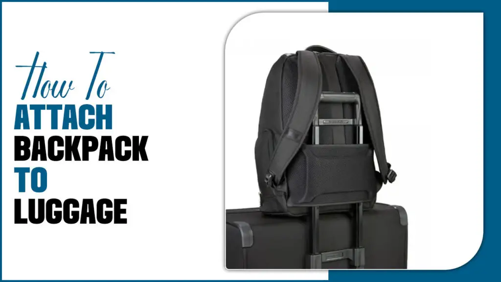 How To Attach Backpack To Luggage