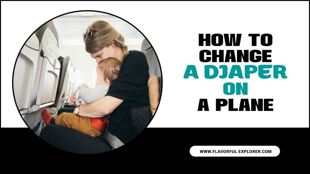 How To Change A Diaper On A Plane 10 Essential Tips