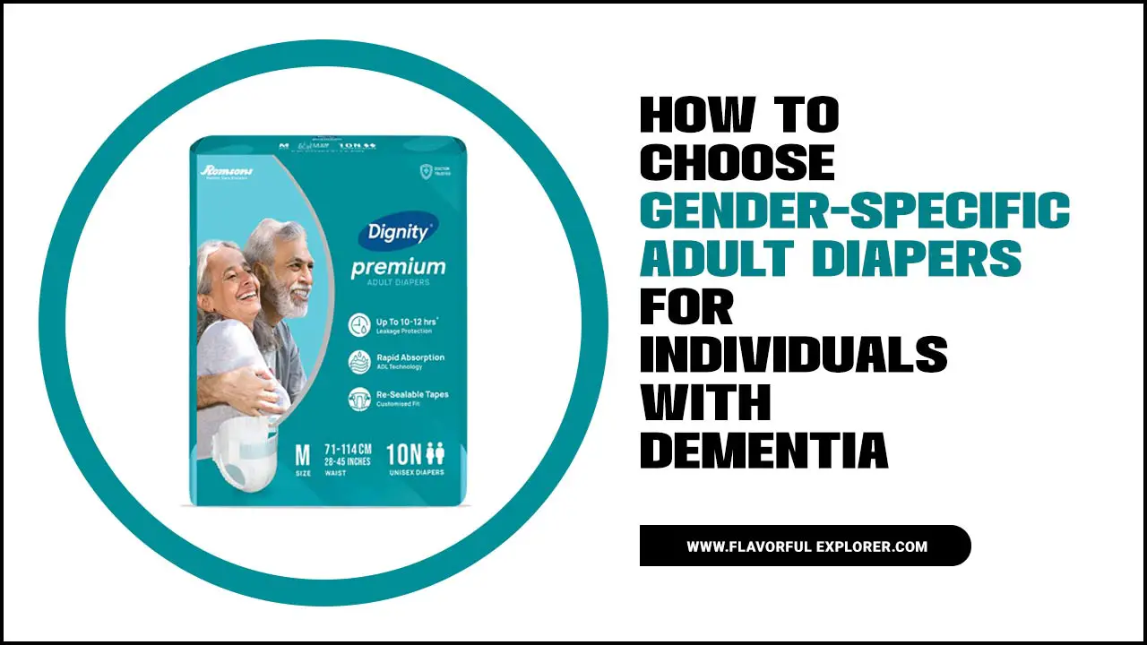 How To Choose Gender-Specific Adult Diapers For Individuals With Dementia