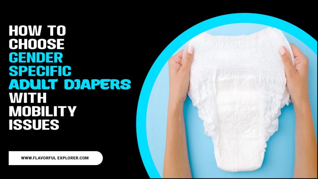 How To Choose Gender Specific Adult Diapers With Mobility Issues