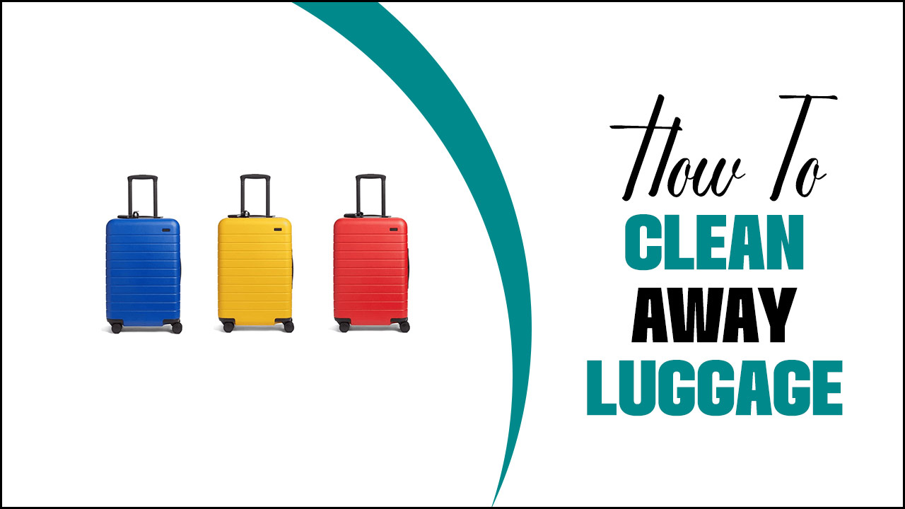 How To Clean Away Luggage