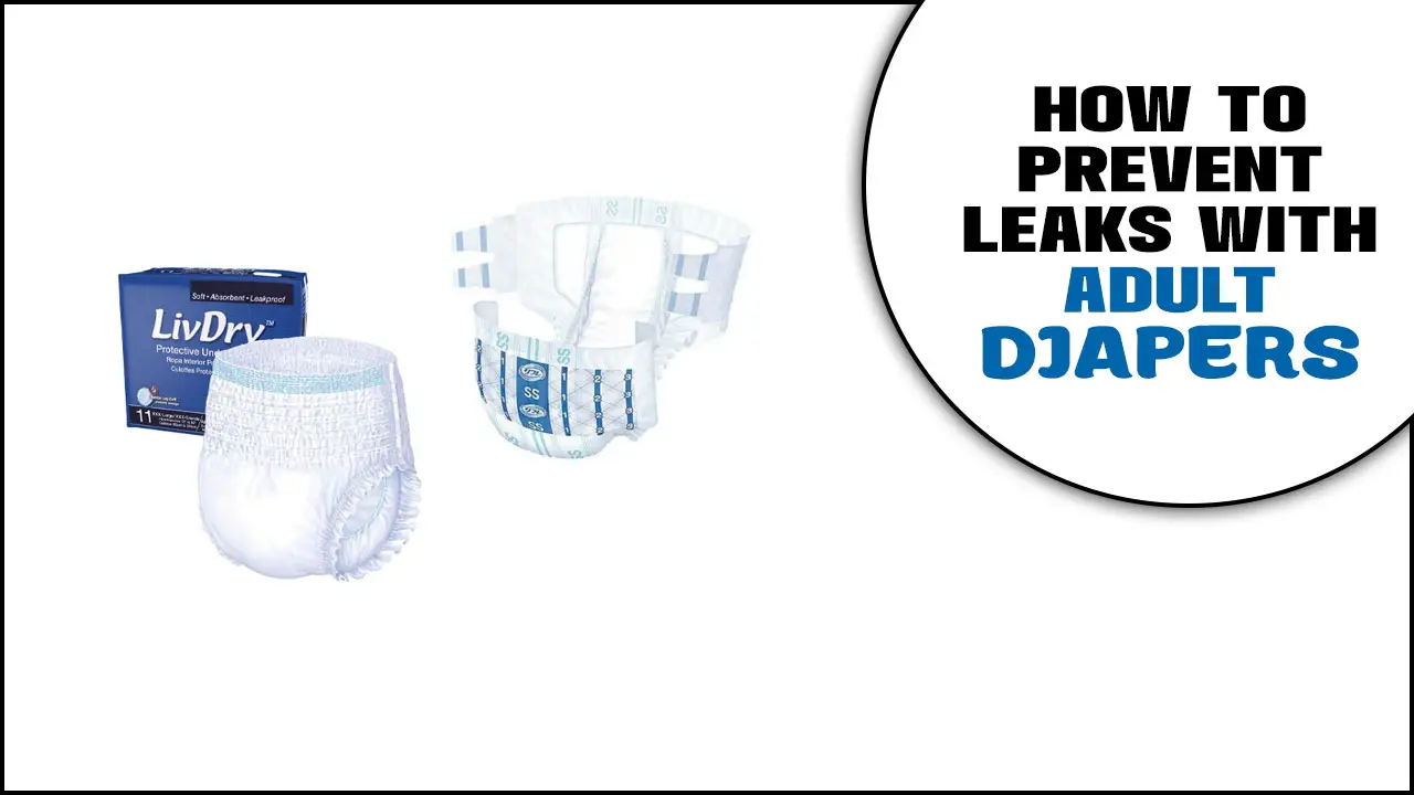 How To Prevent Leaks With Adult Diapers