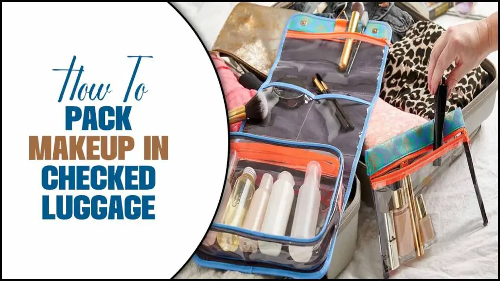 How To Pack Makeup In Checked Luggage