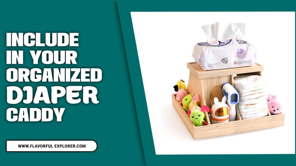 What To Include In Your Organized Diaper Caddy Best Diaper