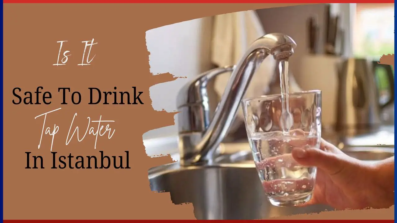 Is It Safe To Drink Tap Water In Istanbul