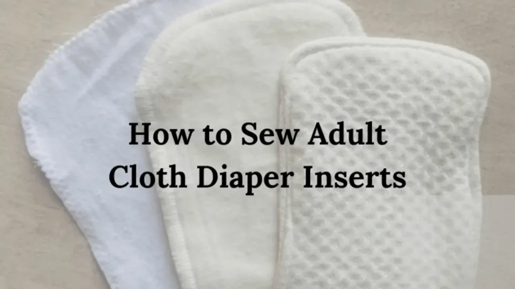 The Need For Sewing Adult Cloth Diaper Inserts