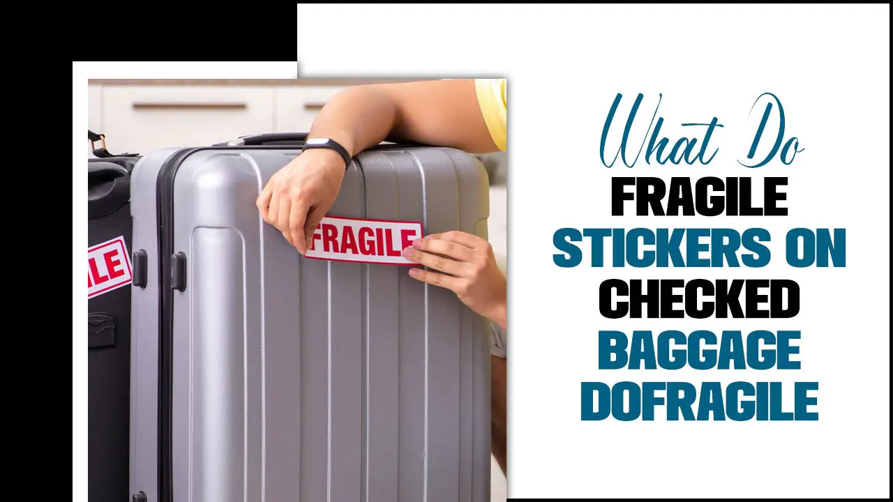 What Do Fragile Stickers On Checked Baggage Do
