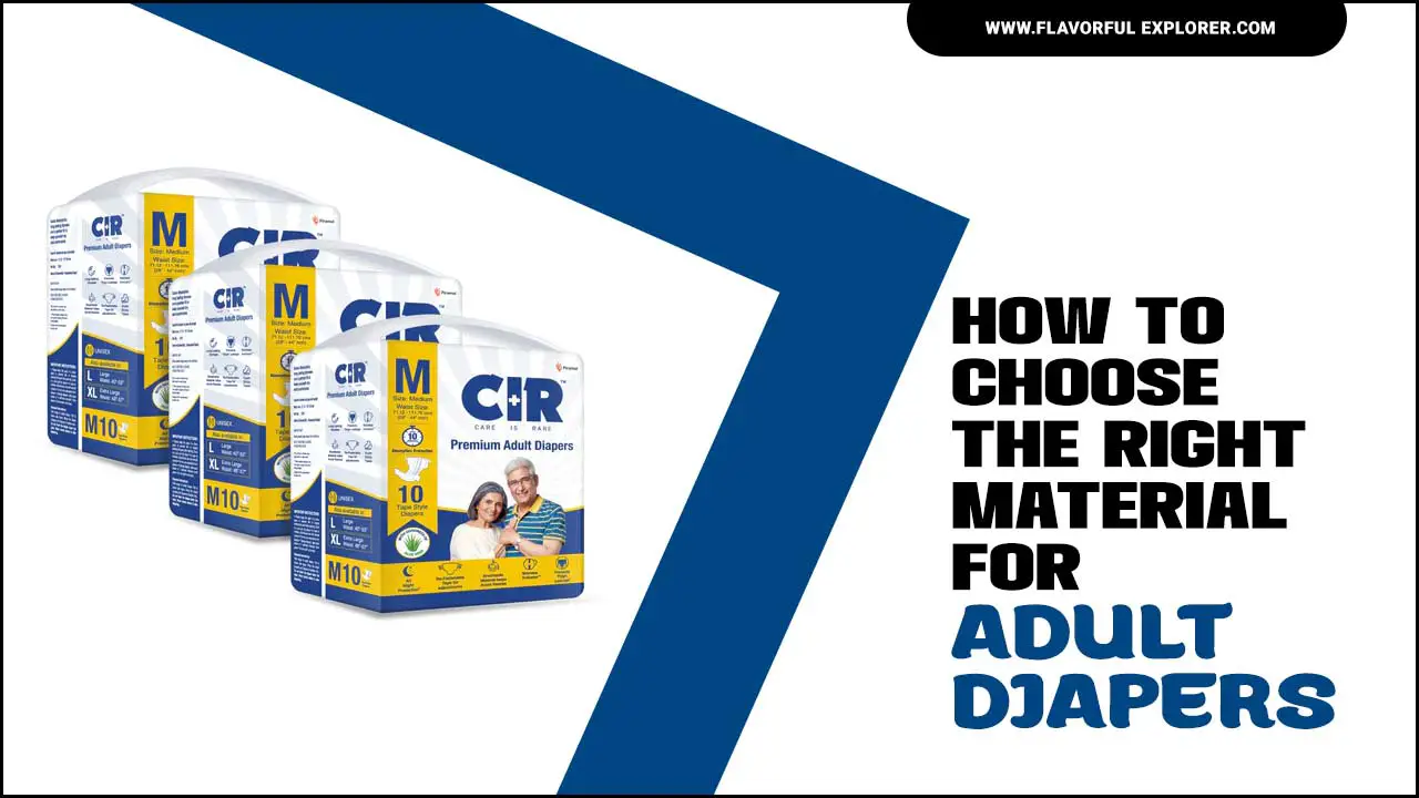 Choose The Right Material For Adult Diapers