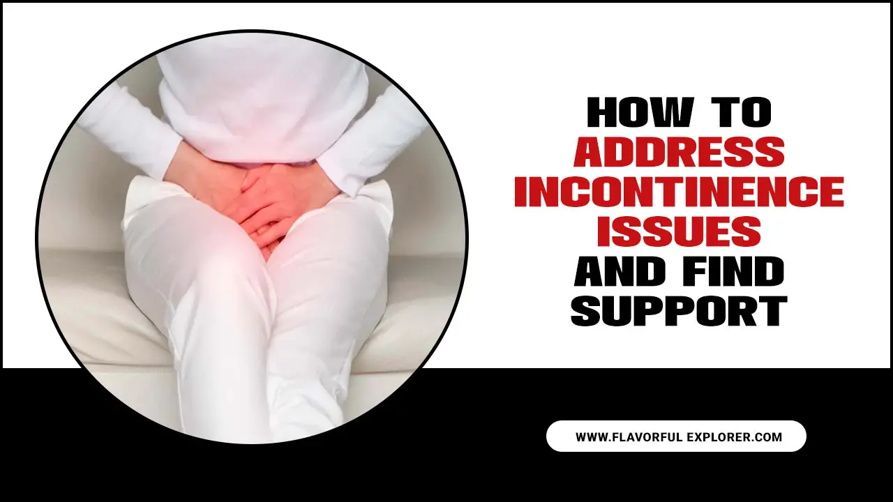 How To Address Incontinence Issues And Find Support