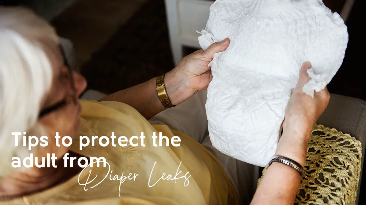 How To Prevent Leaks And Improve The Absorbency Of Adult Diapers - In 5 Ways