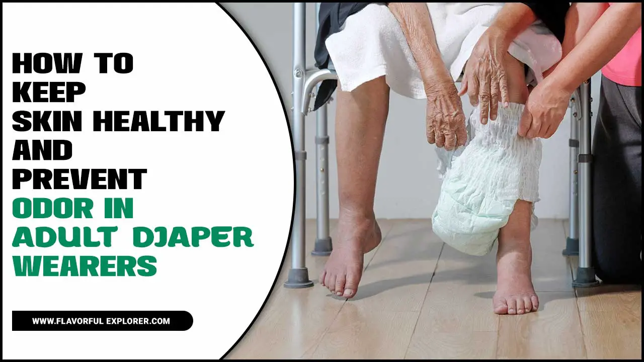 Keep Skin Healthy And Prevent Odor In Adult Diaper Wearers