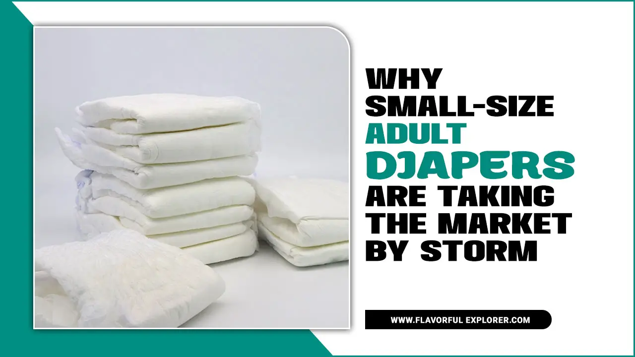 Why Small-Size Adult Diapers Are Taking The Market By Storm