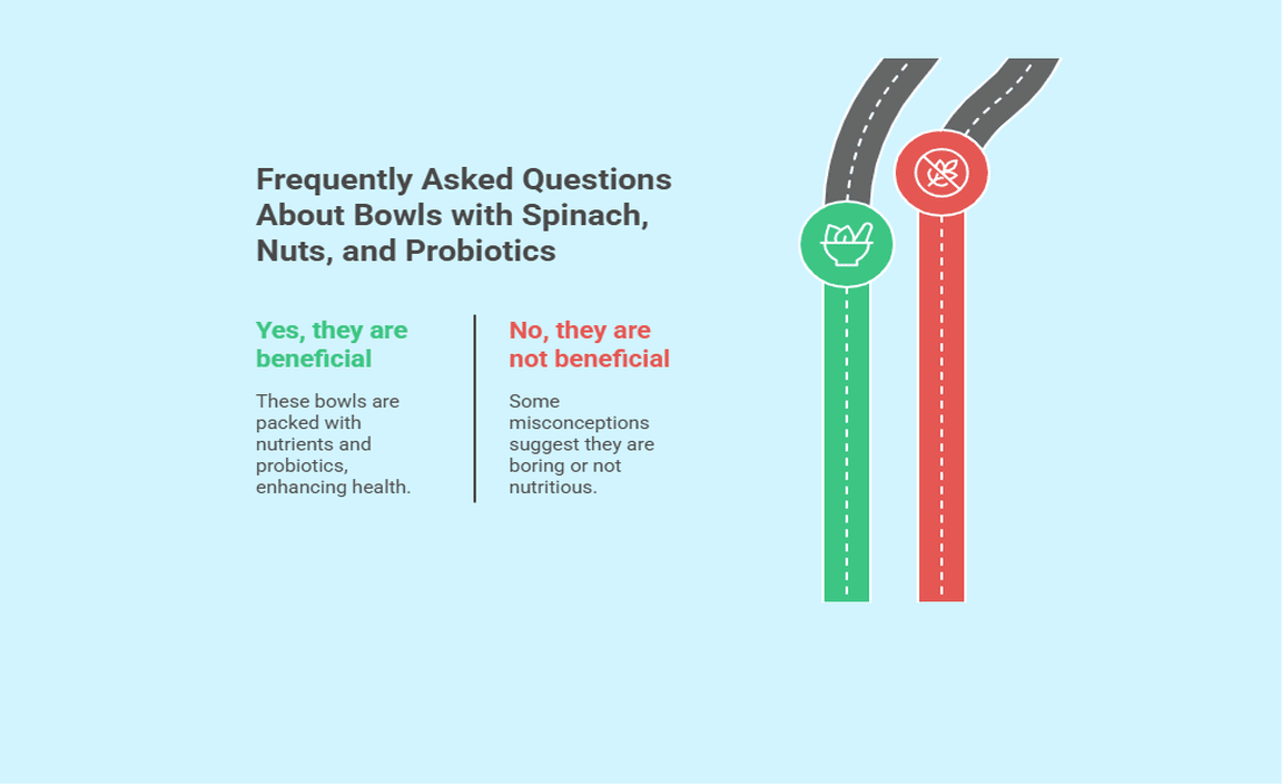 Frequently Asked Questions About Bowls with Spinach, Nuts, and Probiotics